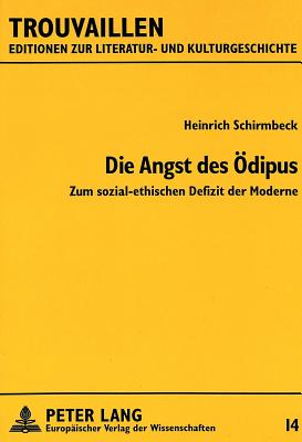 Die Angst Des Oedipus: Zum Sozial-Ethischen Defizit Der Moderne - Rosenstein, Doris (Editor), and Funk, Gerald