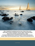 Die Anspruchsberechtigten Dritten Aus Totung Einer Person Nach Dem Deutschen Reichshaftpflichtgesetze, Der Schweizerischen Haftpflicht-Gesetzgebung Und Dem Schweizerischen Obligationenrechte