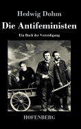 Die Antifeministen: Ein Buch der Verteidigung