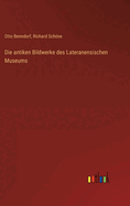 Die antiken Bildwerke des Lateranensischen Museums