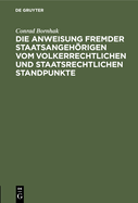 Die Anweisung fremder Staatsangehrigen vom volkerrechtlichen und staatsrechtlichen Standpunkte