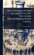 Die Anwendung der Feldbefestigung nach den Erfordernissen der Taktik.