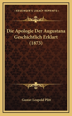 Die Apologie Der Augustana Geschichtlich Erklart (1873) - Plitt, Gustav Leopold