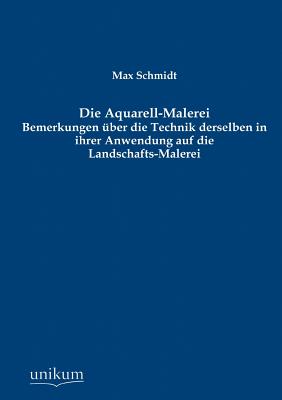 Die Aquarell-Malerei - Schmidt, Max