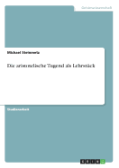 Die Aristotelische Tugend ALS Lehrstuck