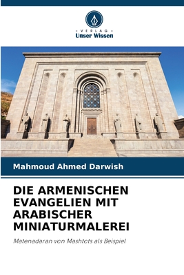 Die Armenischen Evangelien Mit Arabischer Miniaturmalerei - Darwish, Mahmoud Ahmed