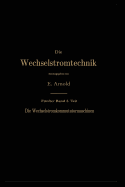 Die Asynchronen Wechselstrommaschinen: Zweiter Teil. Die Wechselstromkommutatormaschinen. Ihre Theorie, Berechnung, Konstruktion Und Arbeitsweise