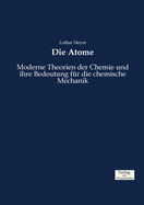 Die Atome: Moderne Theorien der Chemie und ihre Bedeutung f?r die chemische Mechanik