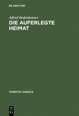 Die Auferlegte Heimat: Else Lasker-Schulers Emigration in Palastina - Bodenheimer, Alfred