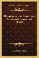 Die Aufgabe Und Gliederung Der Sprachwissenschaft (1905)