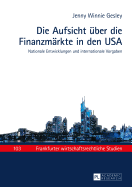 Die Aufsicht ueber die Finanzmaerkte in den USA: Nationale Entwicklungen und internationale Vorgaben