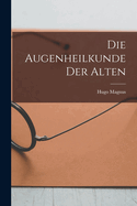 Die Augenheilkunde Der Alten