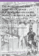 Die Ausr?stung der rmischen Armee auf der Siegess?ule des Marcus Aurelius in Rom: Ein Vergleich zwischen der skulpturalen Darstellung und den arch?ologischen Bodenfunden