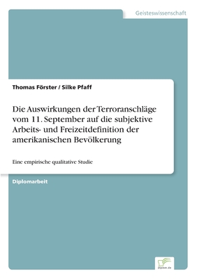 Die Auswirkungen der Terroranschl?ge vom 11. September auf die subjektive Arbeits- und Freizeitdefinition der amerikanischen Bevlkerung: Eine empirische qualitative Studie - Frster, Thomas, and Pfaff, Silke