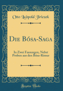 Die Bsa-Saga: In Zwei Fassungen, Nebst Proben Aus Den Bsa-Rmur (Classic Reprint)