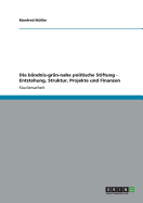 Die bndnis-grn-nahe politische Stiftung - Entstehung, Struktur, Projekte und Finanzen