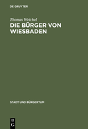 Die Brger Von Wiesbaden: Von Der Landstadt Zur Weltkurstadt (1780-1914)