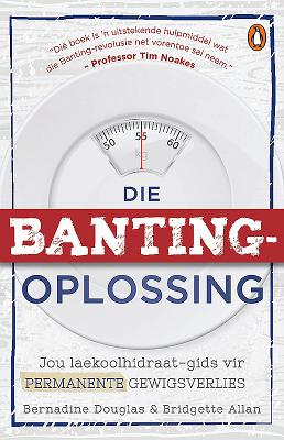 Die Banting-Oplossing: Jou Laekoolhidraat-Gids Tot Permanente Gewigsverlies - Douglas, Bernadine