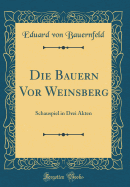 Die Bauern VOR Weinsberg: Schauspiel in Drei Akten (Classic Reprint)