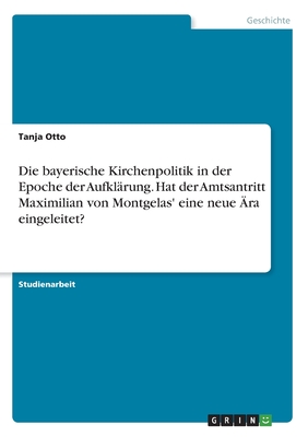 Die Bayerische Kirchenpolitik In Der Epoche Der Aufkl?rung. Hat Der ...