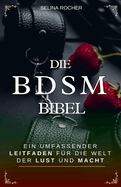 Die BDSM Bibel: Ein umfassender Leitfaden fr die Welt der Lust und Macht