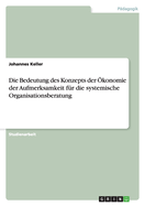 Die Bedeutung des Konzepts der ?konomie der Aufmerksamkeit f?r die systemische Organisationsberatung