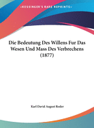 Die Bedeutung Des Willens Fur Das Wesen Und Mass Des Verbrechens (1877)