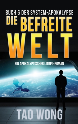 Die befreite Welt: Ein Apokalyptischer LitRPG-Roman - Wong, Tao, and Dietz, Frank (Translated by)