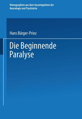Die Beginnende Paralyse: Eine Klinische Und Psychopathologische Studie - B?rger-Prinz, Hans