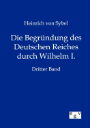 Die Begrndung des Deutschen Reiches durch Wilhelm I.