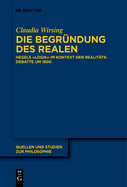 Die Begrndung Des Realen: Hegels "Logik" Im Kontext Der Realittsdebatte Um 1800