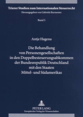 Die Behandlung Von Personengesellschaften in Den Doppelbesteuerungsabkommen Der Bundesrepublik Deutschland Mit Den Staaten Mittel- Und Suedamerikas - Burmester, Gabriele (Editor), and Hagena, Antje