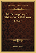 Die Bekampfung Der Bleigefahr in Bleihutten (1908)