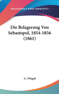 Die Belagerung Von Sebastopol, 1854-1856 (1861)