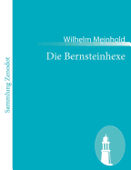 Die Bernsteinhexe: Der interessanteste aller bisher bekannten Hexenprozesse