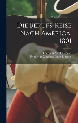 Die Berufs-Reise nach America, 1801 - Friederike Charlotte Luise Riedesel ( (Creator), and Friedrich Adolf Riedesel (Freiherr Von) (Creator)