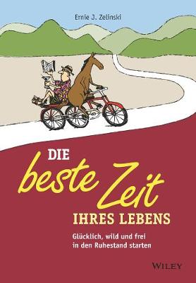 Die beste Zeit Ihres Lebens: Glucklich, wild und frei in den Ruhestand starten - Zelinski, Ernie J., and Schieberle, Andreas