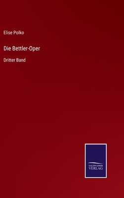 Die Bettler-Oper: Dritter Band - Polko, Elise