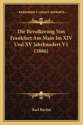 Die Bevolkerung Von Frankfurt Am Main Im XIV Und XV Jahrhundert V1 (1886) - Bucher, Karl