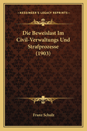 Die Beweislast Im Civil-Verwaltungs Und Strafprozesse (1903)