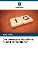 Die bewusste Maschine: KI und IQ verstehen