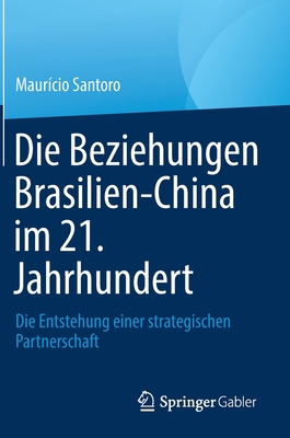Die Beziehungen Brasilien-China im 21. Jahrhundert: Die Entstehung einer strategischen Partnerschaft - Santoro, Maur?cio