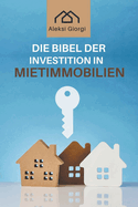 Die Bibel der Investition in Mietimmobilien: Das Standardwerk, um intelligent zu investieren, passives Einkommen zu generieren und finanzielle Unabh?ngigkeit zu erreichen