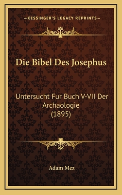 Die Bibel Des Josephus: Untersucht Fur Buch V-VII Der Archaologie (1895) - Mez, Adam