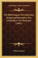 Die Bibelexegese Der Judischen Religionsphilosophen Des Mittelalters VOR Maimuni (1892)