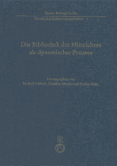 Die Bibliothek Des Mittelalters ALS Dynamischer Prozess