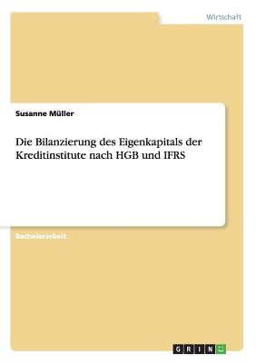 Die Bilanzierung Des Eigenkapitals Der Kreditinstitute Nach Hgb Und Ifrs - Muller, Susanne