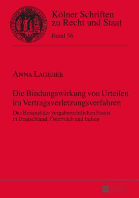 Die Bindungswirkung von Urteilen im Vertragsverletzungsverfahren: Das Beispiel der vergaberechtlichen Praxis in Deutschland, Oesterreich und Italien - Kempen, Bernhard, and Lageder, Anna