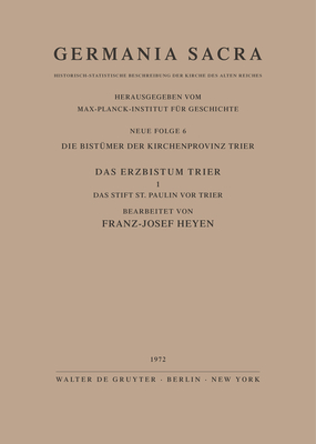 Die Bistmer Der Kirchenprovinz Trier. Das Erzbistum Trier I. Das Stift St. Paulin VOR Trier - Heyen, Franz J (Editor)