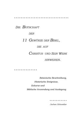 Die Botschaft der 11 Gew?rze der Bibel, die auf Christus und Sein Werk hinweisen: Zeugen der Weisheit Gottes offenbaren Seinen Heilsratschluss in der Herrlichkeit des Christus und verbreiten den Wohlgeruch Seines Namens. - Schneider, Jochen